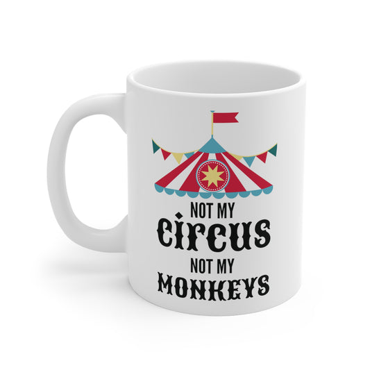 'Not my circus, not my monkeys' 11oz white mug